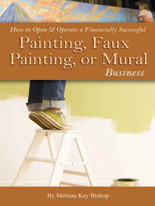 Title details for How to Open & Operate a Financially Successful Painting, Faux Painting, or Mural Business by Melissa Kay Bishop - Available